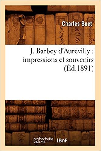 okumak J. Barbey d&#39;Aurevilly: impressions et souvenirs (Éd.1891) (Litterature)