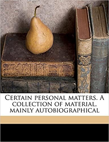 okumak Certain personal matters. A collection of material, mainly autobiographical