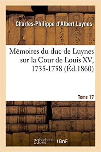 okumak Mémoires du duc de Luynes sur la Cour de Louis XV, 1735-1758. Tome 17 (Histoire)