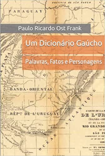 Um Dicionário Gaúcho: Palavras, Fatos e Personagens (Portuguese Edition)