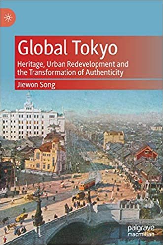 okumak Global Tokyo: Heritage, Urban Redevelopment and the Transformation of Authenticity