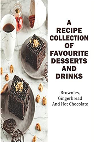okumak A Recipe Collection Of Favourite Desserts And Drinks_ Brownies, Gingerbread And Hot Chocolate: Simple Recipes For The Best Chocolate Chip Cookies