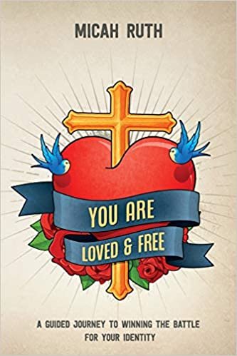 okumak You Are Loved &amp; Free: A Guided Journey to Winning the Battle for Your Identity
