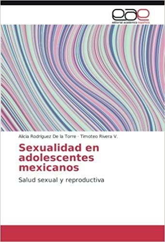 okumak Sexualidad en adolescentes mexicanos: Salud sexual y reproductiva