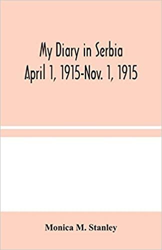 okumak My Diary in Serbia: April 1, 1915-Nov. 1, 1915