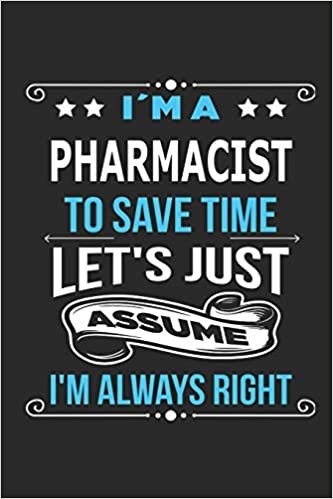 okumak I`m a Pharmacist To save time let´s just assume I´m always right: Blank Lined Notebook Journal 110 Pages