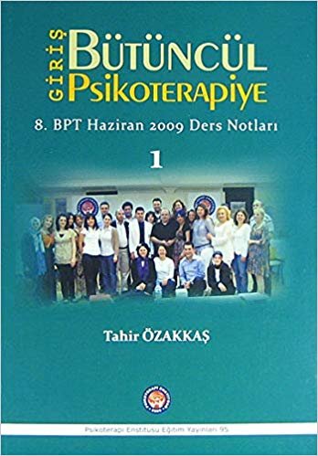 okumak Bütüncül Psikoterapiye Giriş: 8. BPT Haziran 2009 Ders Notları 1