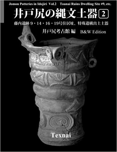 okumak Jomon Potteries in Idojiri Vol.2; B/W Edition: Tounai Ruins Dwelling Site #9, etc.: Volume 2