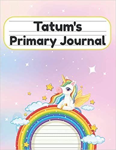 okumak Tatum&#39;s Primary Journal: Grade Level K-2 Draw and Write, Dotted Midline Creative Picture Notebook Early Childhood to Kindergarten