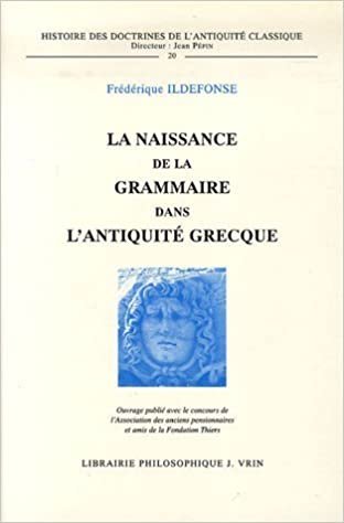 okumak La Naissance de la Grammaire Dans l&#39;Antiquite Grecque (Histoire Des Doctrines de L&#39;Antiquite Classique)