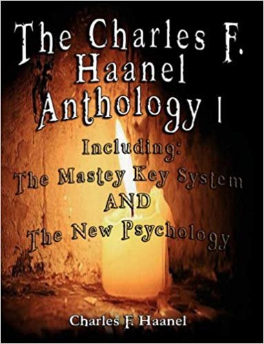 okumak The Charles F. Haanel Anthology I. Including: The Mastey Key System AND The New Psychology: 1