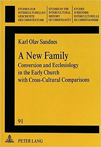 okumak New Family : Conversion and Ecclesiology in the Early Church with Cross-Cultural Comparisons : v. 91