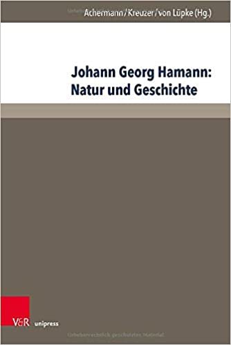 okumak Johann Georg Hamann: Natur und Geschichte: Acta des Elften Internationalen Hamann-Kolloquiums an der Kirchlichen Hochschule Wuppertal/Bethel 2015 (Hamann-Studien, Band 4)
