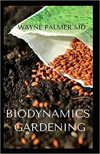 okumak BIODYNAMICS GARDENING: An Essential Guide On How To Grow Healthy Plants With The Help Of Moon And Nature&#39;s Cycles