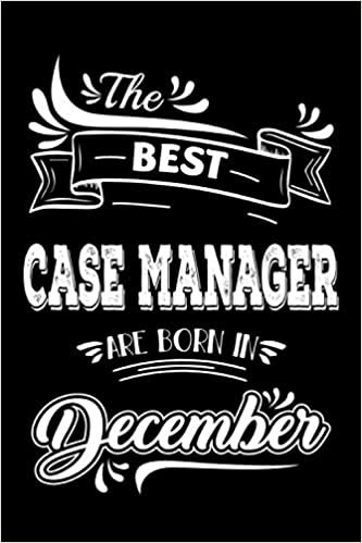 okumak The best Case Manager are born in December: Case Manager Journal / December Birthday Notebook Blank Lined Pages, Notebooks for Case Manager who was ... Composition notebook, Diary as Appreciation,