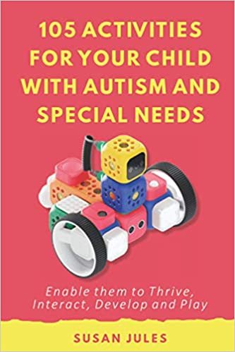okumak 105 Activities for Your Child With Autism and Special Needs: Enable them to Thrive, Interact, Develop and Play