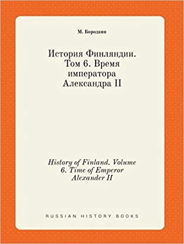 okumak History of Finland. Volume 6. Time of Emperor Alexander II