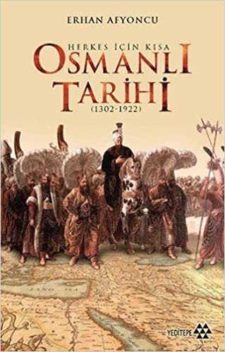 okumak Herkes İçin Kısa Osmanlı Tarihi: (1302 - 1922)
