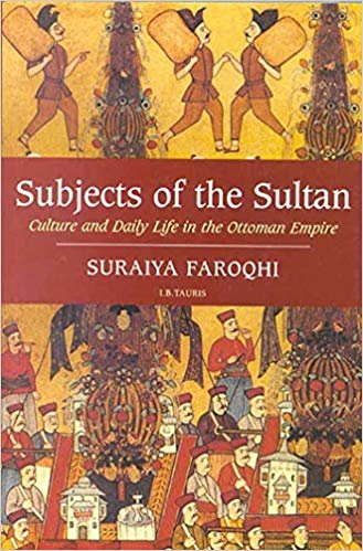 okumak Subjects of the Sultan : Culture and Daily Life in the Ottoman Empire