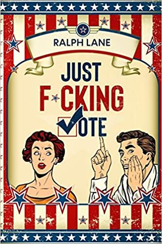 okumak Just F*cking Vote: Humorous Picture Book With Poems and Quotations to Encourage Voting for Reluctant Voters and Graduates (Just F*cking Do It)
