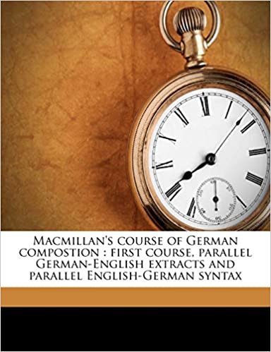 okumak Macmillan&#39;s course of German compostion: first course, parallel German-English extracts and parallel English-German syntax