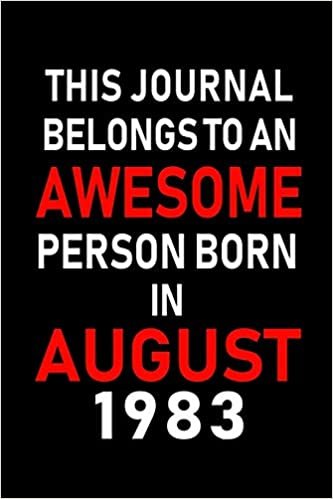 okumak This Journal belongs to an Awesome Person Born in August 1983: Blank Lined Born In August with Birth Year Journal Notebooks Diary as Appreciation, ... gifts. ( Perfect Alternative to B-day card )