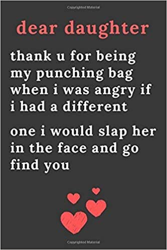 okumak dear daughter thank u for being my punching bag when i was angry if i had a different one i would slap her in the face and go find you: Blank Lined ... one i would slap her in the face and go fi