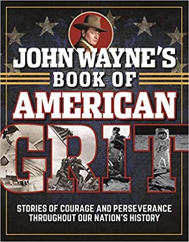 okumak John Wayne&#39;s Book of American Grit: Stories of Courage and Perseverance Throughout Our Nation&#39;s History