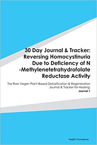okumak 30 Day Journal &amp; Tracker: Reversing Homocystinuria Due to Deficiency of N -Methylenetetrahydrofolate Reductase Activity: The Raw Vegan Plant-Based ... Journal &amp; Tracker for Healing. Journal 1