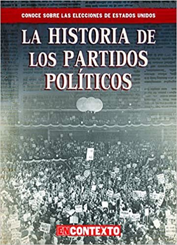 okumak La historia de los partidos políticos/ The History of Political Parties (Conoce Sobre Las Elecciones De Estados Unidos/ a Look at U.s. Elections)