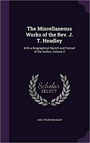 okumak The Miscellaneous Works of the Rev. J. T. Headley: With a Biographical Sketch and Portrait of the Author, Volume 2