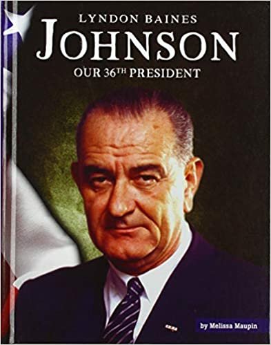 okumak Lyndon Baines Johnson: Our 36th President (United States Presidents)