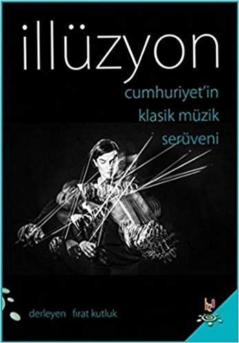 okumak İllüzyon: Cumhuriyet&#39;in klasik müzik serüveni