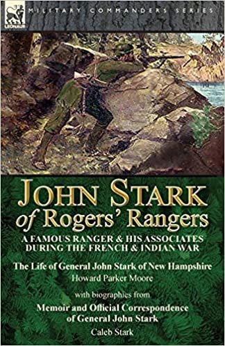 okumak John Stark of Rogers&#39; Rangers: a Famous Ranger and His Associates During the French &amp; Indian War: The Life of General John Stark of New Hampshire by ... Correspondence of General John Stark by Cale