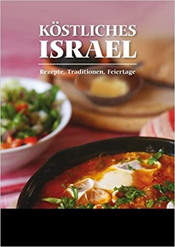 okumak Köstliches Israel: Rezepte, Traditionen, Feiertage