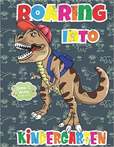 okumak Roaring Into Kindergarten Draw And Write Grades K-3: Dinosaur Primary Story Journal: Dotted Midline and Picture Space Practice Writing Letters ... Book 110 Pages Glossy Fun For Boys or Girls