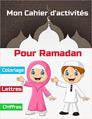okumak Mon cahier d&#39;activités pour Ramadan: Activités d&#39;apprentissage préscolaire à la maison pour les enfants de +3 ans (Lignes, Lettres , coloriage)