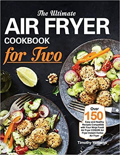 okumak The Ultimate Air Fryer Cookbook for Two: Over 150 Easy and Healthy Recipes Compatible with Your Ninja Foodi Air Fryer COSORI Air Fryer Instant Vortex Air Fryer