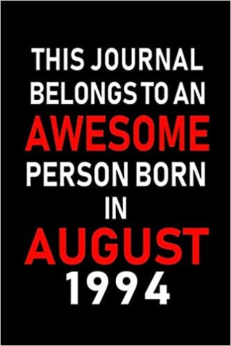 okumak This Journal belongs to an Awesome Person Born in August 1994: Blank Lined Born In August with Birth Year Journal Notebooks Diary as Appreciation, ... gifts. ( Perfect Alternative to B-day card )