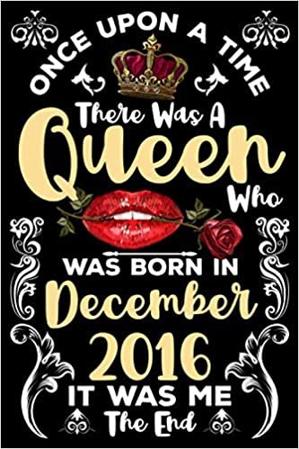 okumak Once Upon A Time There Was A Queen Who Was Born In December 2016 It Was Me The End: Birthday Gifts for Girls &amp; Women Family or Best Friend With ... Journal Queens Are Born In December Notebook