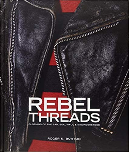 okumak Rebel Threads : Clothing of the Bad, Beautiful &amp; Misunderstood