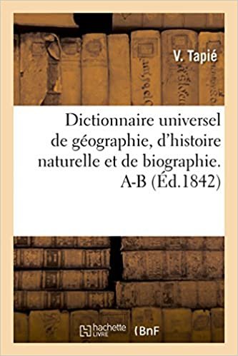 okumak Dictionnaire universel de géographie, d&#39;histoire naturelle et de biographie. A-B (Generalites)