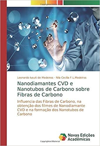 okumak Nanodiamantes CVD e Nanotubos de Carbono sobre Fibras de Carbono: Influencia das Fibras de Carbono, na obtenção dos filmes de Nanodiamante CVD e na formação dos Nanotubos de Carbono
