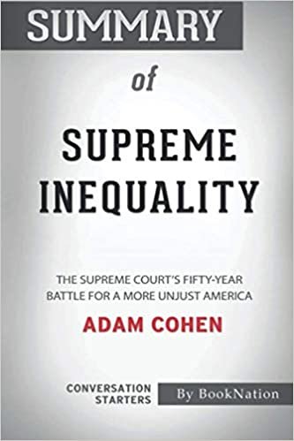 okumak Summary of Supreme Inequality: The Supreme Court&#39;s Fifty-Year Battle for a More Unjust America: Conversation Starters