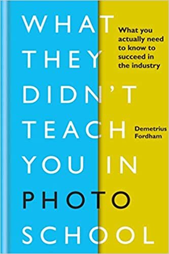 okumak What They Didn&#39;t Teach You in Photo School: What you actually need to know to succeed in the industry