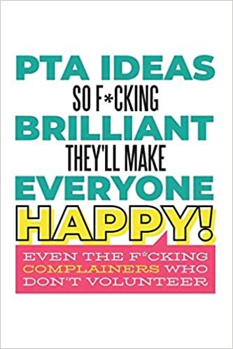 okumak PTA Ideas So F*cking Brilliant They&#39;ll Make Everyone Happy! Even the F*cking Complainers Who Don&#39;t Volunteer: Funny Swear Word Quote Gift for School Parent Volunteers (6 x 9&quot; Notebook Journal)