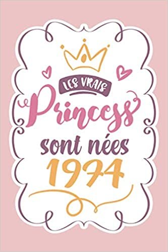 okumak Les vrais princesses sont nées 1974: cadeau anniversaire 46 ans f maman soeur coupine maitresse , cadeau de joyeux anniversaire pour 46 ans amie ... carnet 46 ans,100 pages Ligné 15.24x22.86 cm