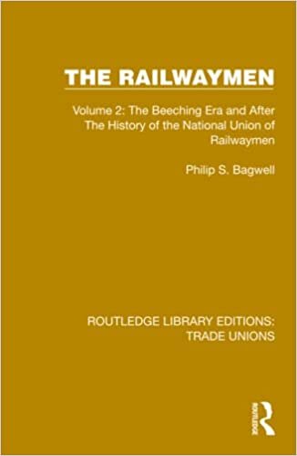 The Railwaymen: Volume 2: The Beeching Era and After The History of the National Union of Railwaymen
