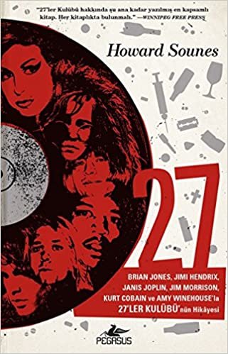 okumak 27: Brian Jones, Jimi Hendrix Janis Joplin, Jim Morrison, Kurt Cobain ve Amy Winehouse&#39;la 27&#39;ler Kulübü&#39;nün Hikayesi