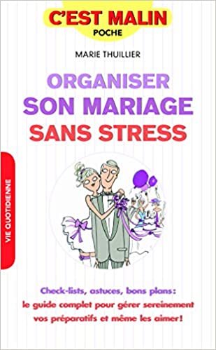 okumak Organiser son mariage sans stress, c&#39;est malin : Check-lists, astuces, bons plans : le guide complet pour gérer sereinement vos préparatifs et même les aimer !